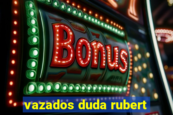 vazados duda rubert